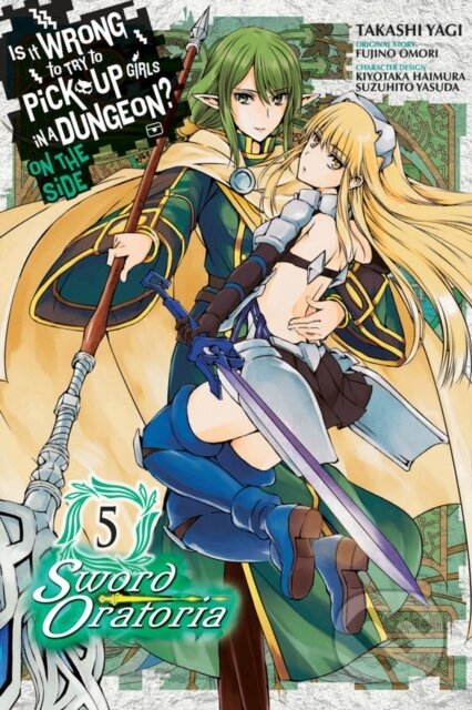 Kniha: Is It Wrong to Try to Pick Up Girls in a Dungeon? On the Side: Sword Oratoria, Vol. 5 (manga) (Andrew Gaippe, Takashi Yagi, Suzuhito Yasuda, Kiyotaka Haimura a Fujino Omori). Yen Press, 2018