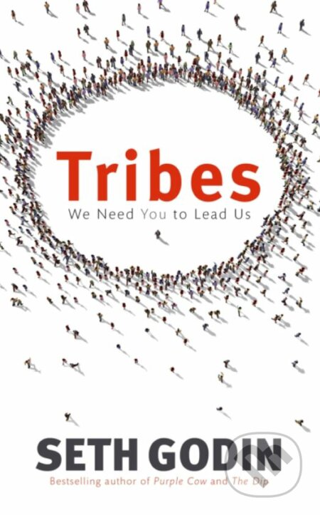 Tribes - Seth Godin, Piatkus, 2008