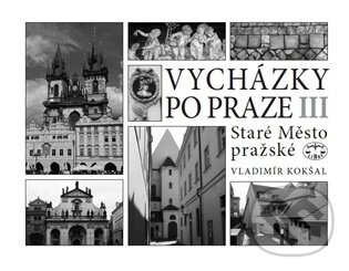 Kniha: Vycházky po Praze (III) Staré Město pražské (Vladimír Kokšal). Libri, 2026