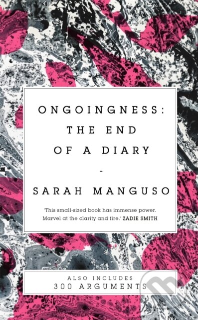 Kniha: Ongoingness/ 300 Arguments (Sarah Manguso). Picador, 2019