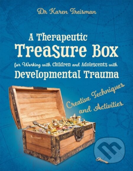 Kniha: A Therapeutic Treasure Box for Working with Children and Adolescents with Developmental Trauma (Dr. Karen, Clinical Psychologist, trainer a & author Treisman). Jessica Kingsley, 2017