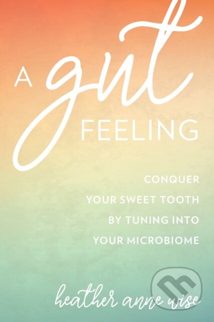 Kniha: A Gut Feeling (Heather Anne Wise). Rowman & Littlefield, 2018