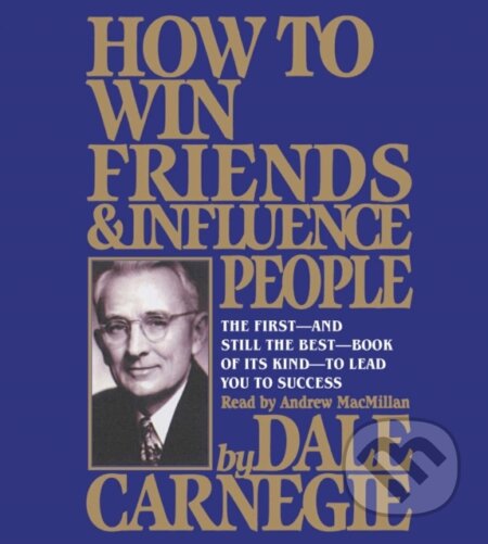 Kniha: How To Win Friends And Influence People (Carnegie Dale). , 2018