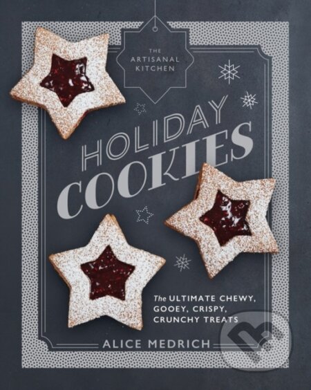 Kniha: The Artisanal Kitchen: Holiday Cookies (Alice Medrich). Artisan Division of Workman, 2017