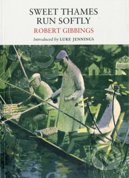 Kniha: Sweet Thames Run Softly (Robert Gibbings). Little Toller Books, 2017
