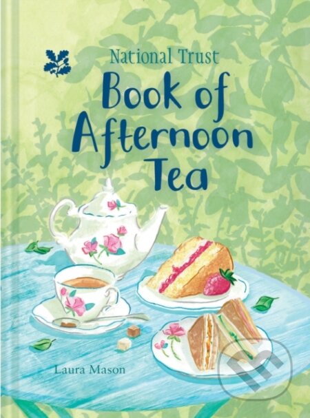 Kniha: The National Trust Book of Afternoon Tea (Laura Mason a National Trust Books). National Trust Books, 2018