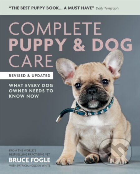 Kniha: Complete Puppy & Dog Care (Dr Dr Bruce Fogle). Mitchell Beazley, 2018