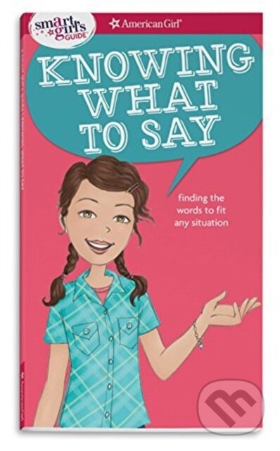 Kniha: A Smart Girl's Guide: Knowing What to Say (Patti Kelley Criswell). American Girl Publishing, 2018