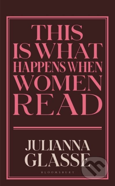 Kniha: This is What Happens When Women Read (Julianna Glasse). Bloomsbury, 2026