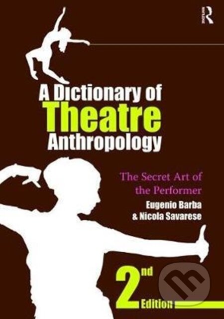 Kniha: A Dictionary of Theatre Anthropology (Eugenio Barba a Nicola Savarese). Routledge, 2017