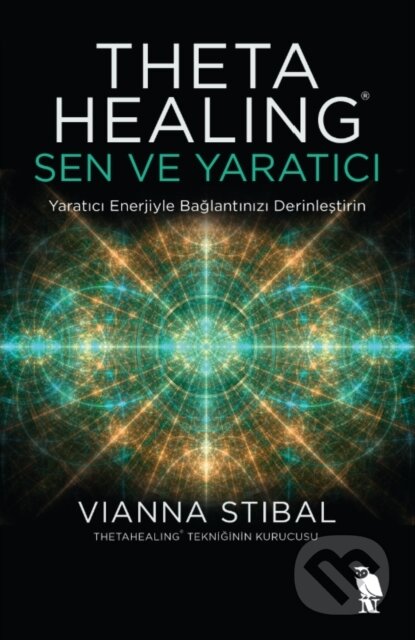 Kniha: Theta Healing Sen ve Yaratıcı (Vianna Stibal a Serap Çakır Özcan). , 2021