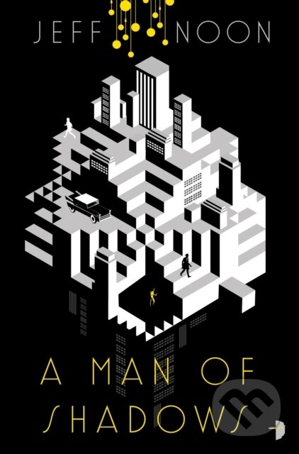 Kniha: A Man of Shadows (Jeff Noon). Angry Robot, 2017