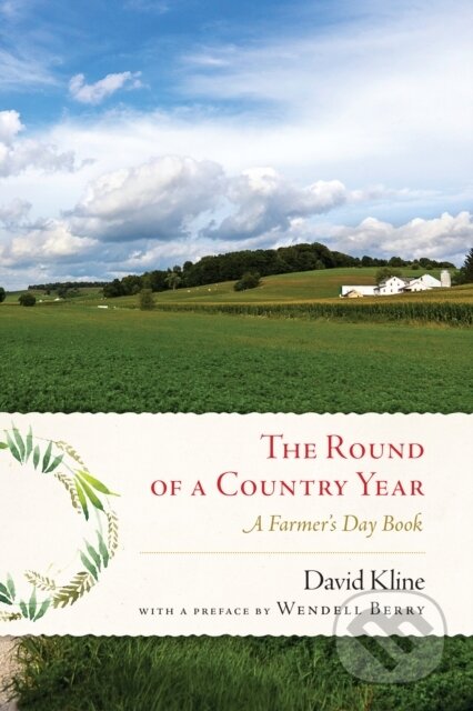 Kniha: Round Of A Country Year (David Kline a Wendell Berry). Counterpoint, 2017