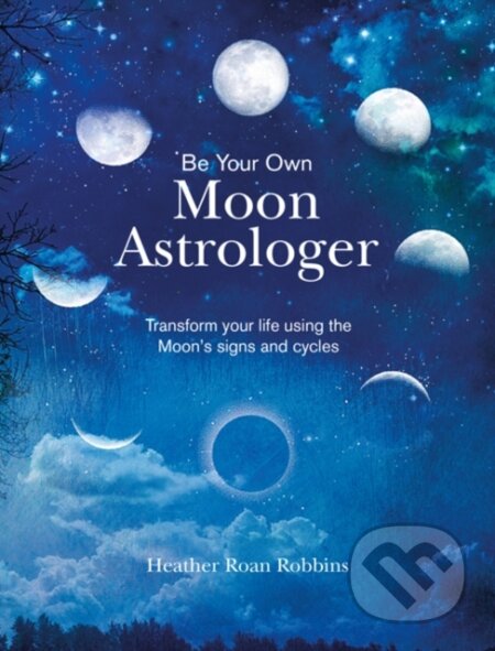 Kniha: Be Your Own Moon Astrologer (Heather Roan Robbins). CICO Books, 2019