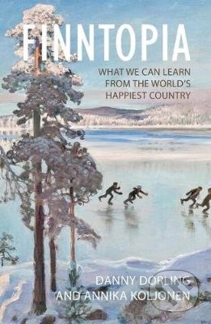 Kniha: Finntopia – What We Can Learn from the World′s Happiest Country (Annika Koljonen a Danny Dorling). , 2020