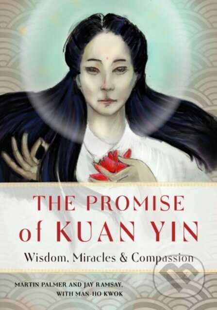 Kniha: The Promise of Kuan Yin (Jay Ramsay, Martin Palmer a Man-Ho Kwok). , 2021