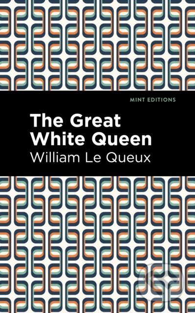 Kniha: The Great White Queen (William Le Queux). Mint Editions, 2021