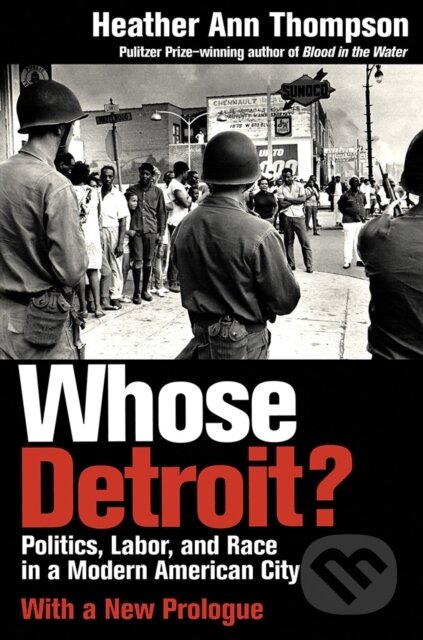Kniha: Whose Detroit? (Heather Ann Thompson). Cornell University, 2017