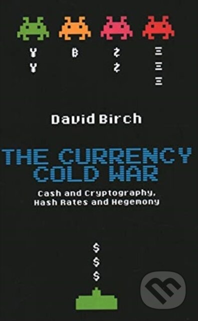 Kniha: The Currency Cold War (David Birch). London Publishing Partnership, 2020