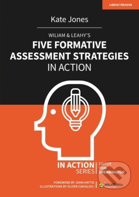 Kniha: Wiliam & Leahy's Five Formative Assessment Strategies in Action (Kate Jones). John Catt Educational, 2021