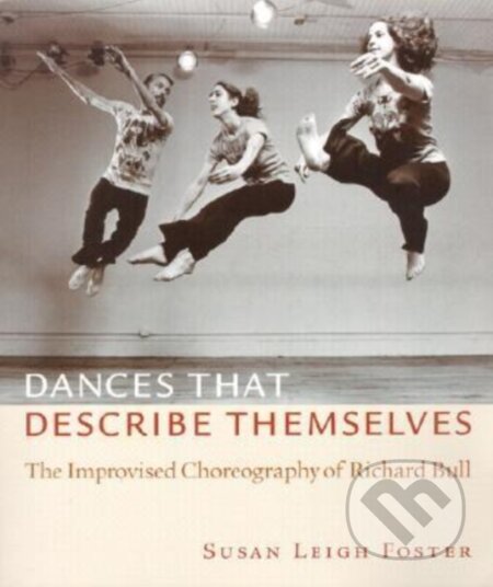 Kniha: Dances That Describe Themselves (Susan Leigh Foster). Wesleyan University Press, 2002