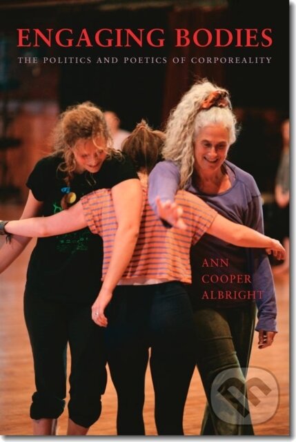 Kniha: Engaging Bodies (Ann Cooper Albright). Wesleyan University Press, 2013