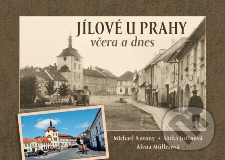 Kniha: Jílové u Prahy včera a dnes (Michael Antony-Tony a Alena Müllerová). Tváře, 2026