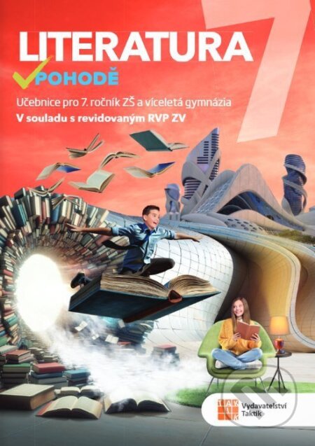 Kniha: Literatura v pohodě 7 - učebnice RVP (Daniel Jakubíček, Jana Hrubá, Kateřina Štrpková, Kateřina Mlejnková, Klára Zicháčková a Nikola Gráblová). Taktik, 2026