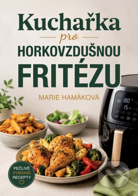 Kniha: Kuchařka pro horkovzdušnou fritézu (Marie Hamáková). Fortuna Libri ČR, 2026