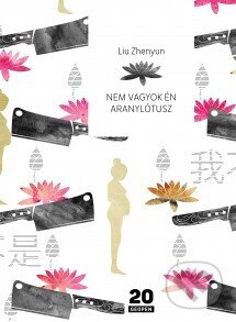 Kniha: Nem vagyok én Aranylótusz (Liu Zhenyun). Geopen Könyvkiadó Kft., 2017
