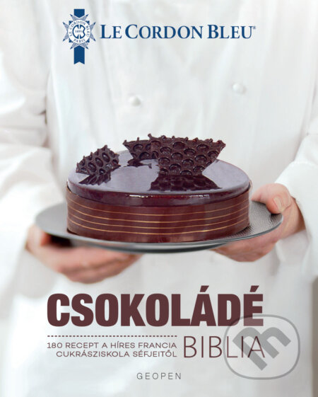 Kniha: Csokoládé Biblia (Le Cordon Bleu). Geopen Könyvkiadó Kft., 2021