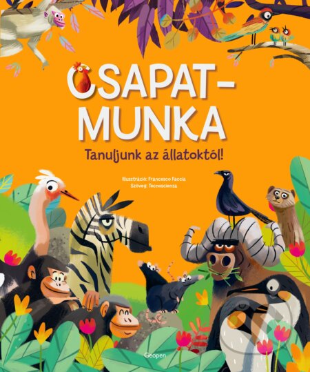 Kniha: Csapatmunka – Tanuljunk az állatoktól! (Tecnoscienza). Geopen Könyvkiadó Kft., 2024