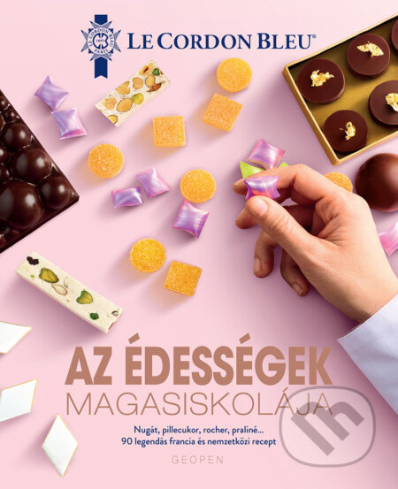 Kniha: Az édességek magasiskolája (Le Cordon Bleu). Geopen Könyvkiadó Kft., 2024