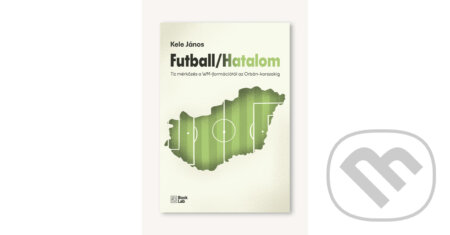 Kniha: Futball/Hatalom (János Kele). #booklab, 2026