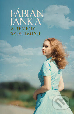Kniha: A remény szerelmesei (Janka Fábián). Libri Könyvkiadó, 2025