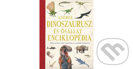 Kniha: Gyerek dinoszaurusz- és ősállat-enciklopédia (Emma Marriott a Jon Richards). Scolar Kiadó, 2017