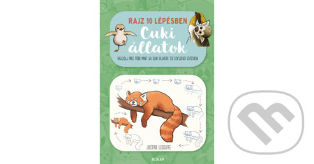 Kniha: Rajz 10 lépésben - Cuki állatok (Justine Lecouffe). Scolar Kiadó, 2025
