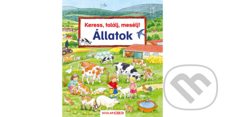 Kniha: Keress, találj, mesélj! - Állatok (Susanne Gernhäuser). Scolar Kiadó, 2016
