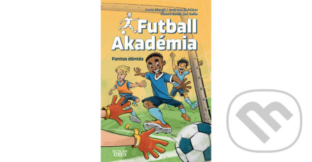 Kniha: Fontos döntés – Futball Akadémia 1. (Irene Margil a Andreas Schlüter). Scolar Kiadó, 2025