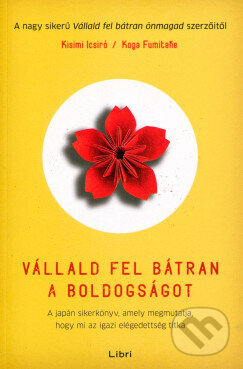 Kniha: Vállald fel bátran a boldogságot (Ichiro Kishimi a Fumitake Koga). Libri Könyvkiadó