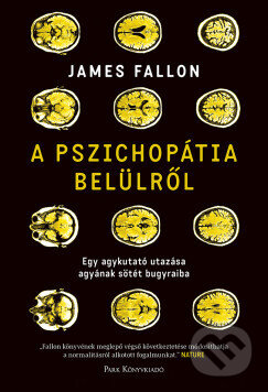 Kniha: A pszichopátia belülről (James Fallon). Park Könyvkiadó Kft.