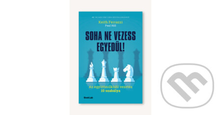 Kniha: Soha ne vezess egyedül! (Keith Ferrazzi a Paul Hill). #booklab, 2025