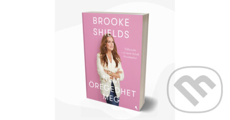 Kniha: Brooke Shields nem öregedhet meg (Brooke Shields). Jaffa Kiadó