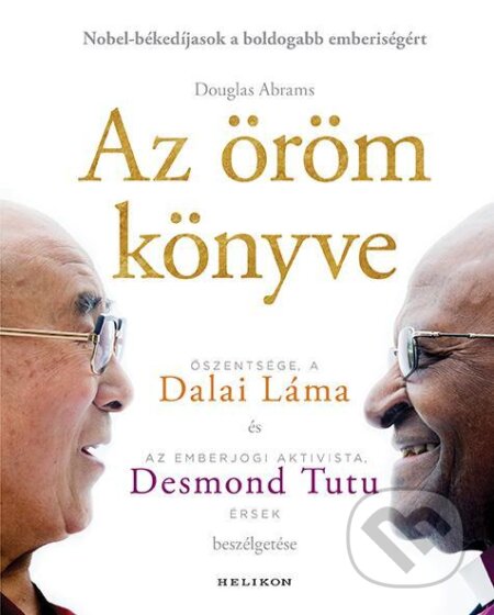 Kniha: Az öröm könyve (Douglas Abrams, Dalai Lama a Desmond Tutu). Helikon Kiadó, 2021