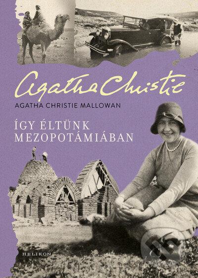 Kniha: Így éltünk Mezopotámiában (Agatha Christie Mallowan). Helikon Kiadó, 2026