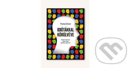 Kniha: Idiótákkal körülvéve (Thomas Erikson). Central Könyvek, 2022