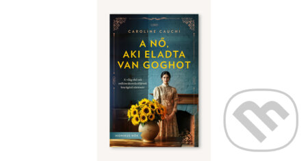 Kniha: A nő, aki eladta Van Goghot (Caroline Cauchi). Animus Kiadó, 2025