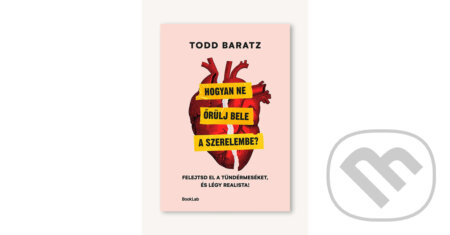 Kniha: Hogyan ne őrülj bele a szerelembe? (Todd Baratz). #booklab, 2025