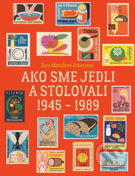 Kniha: Ako sme jedli a stolovali 1945 - 1989 (Zora Mintalová Zubercová). Slovart, 2026