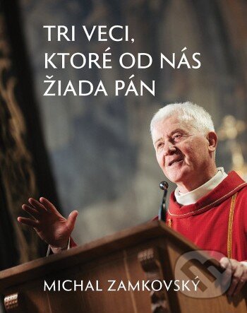 Kniha: Tri veci, ktoré od nás žiada Pán (Michal Zamkovský). Postoj Media, 2026
